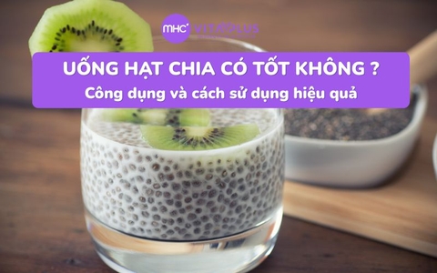 Uống hạt chia có tốt không ? Công dụng và cách sử dụng hiệu quả