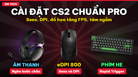 Cài đặt CS2 tối ưu: sens, DPI, đồ họa tăng FPS, tâm ngắm và viewmodel