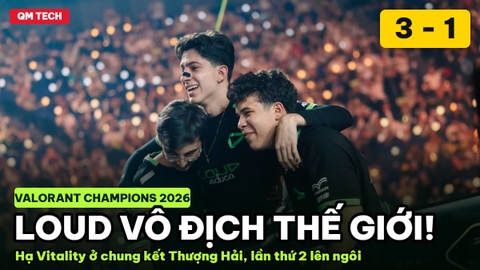 LOUD vô địch Valorant Champions 2026 Thượng Hải: hạ Vitality 3-1, lần thứ hai lên ngôi