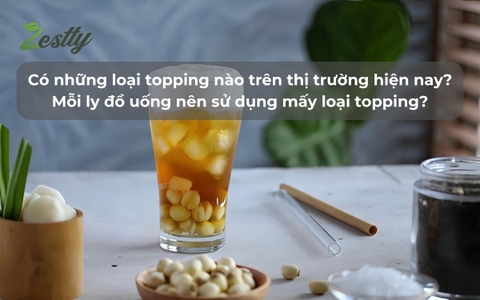 Có những loại topping nào trên thị trường hiện nay? Mỗi ly đồ uống nên sử dụng mấy loại topping?