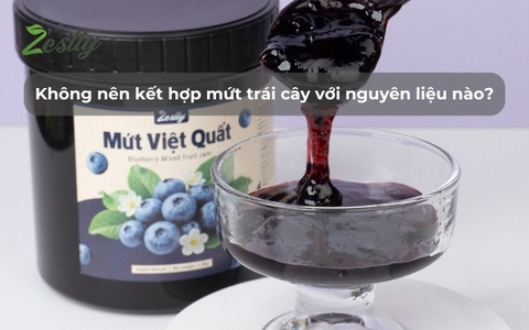 Không nên kết hợp mứt trái cây với nguyên liệu nào?