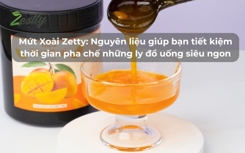 Mứt Xoài Zetty - Nguyên liệu giúp bạn tiết kiệm thời gian pha chế những ly đồ uống siêu ngon
