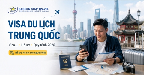 Visa Du Lịch Trung Quốc (Visa L): Hồ Sơ & Thủ Tục 2026 | Saigon Star Travel