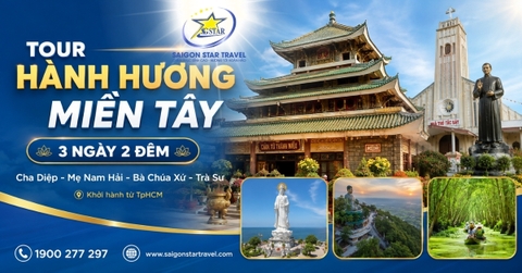 Tour Hành Hương Miền Tây 3 Ngày 2 Đêm: Cha Diệp - Mẹ Nam Hải - Bà Chúa Xứ - Trà Sư