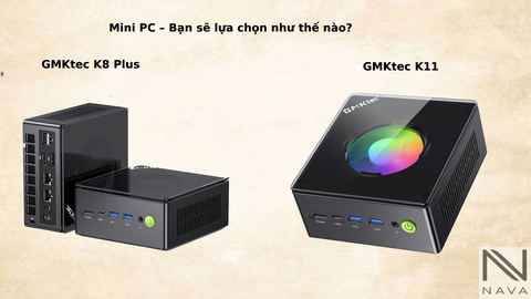 GMKtec K8 Plus vs GMKtec K11: Mini PC – Bạn sẽ lựa chọn như thế nào?