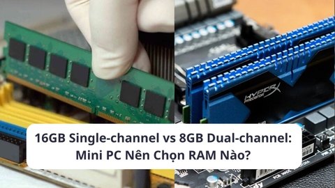 RAM 16GB Single-Channel Vs. 8GB Dual-Channel Trên mini PC: Sự Khác Biệt Về