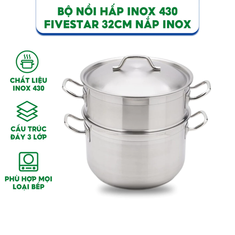 Bộ Nồi Xửng Hấp 3 Đáy inox 430 FiveStar Nắp Inox  02pcs - Kích Thước 32cm - Bảo Hành Chính Hãng