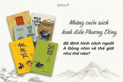Những cuốn sách kinh điển Phương Đông đã định hình cách người Á Đông nhìn về thế giới như thế nào?