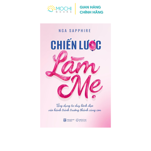 Sách -  Chiến lược làm mẹ: Ứng dụng tư duy lãnh đạo vào hành trình trưởng thành cùng con