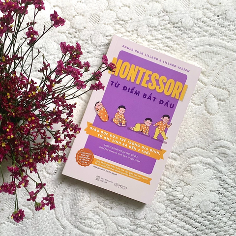 Montessori từ điểm bắt đầu - Giáo dục Đứa trẻ trong gia đình, từ khi sinh ra đến ba tuổi
