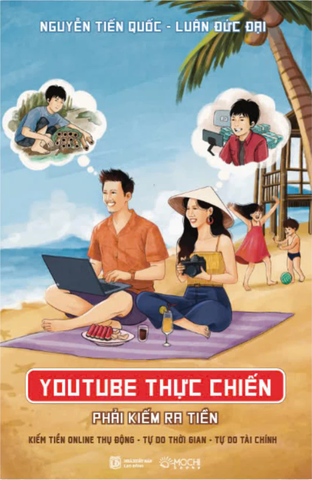 Sách - YouTube thực chiến: Phải kiếm ra tiền (Kiếm tiền Online thụ động - Tự do thời gian - Tự do tài chính)