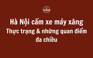 Hà Nội cấm xe máy xăng: Thực trạng và những quan điểm đa chiều