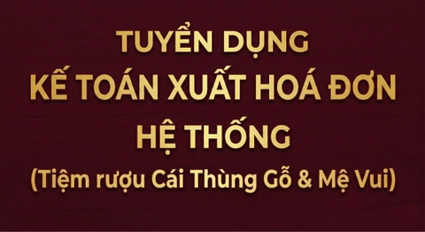 [TUYỂN DỤNG] Kế Toán Xuất Hóa Đơn Tại Hệ Thống Tiệm Rượu Cái Thùng Gỗ & Mệ Vui