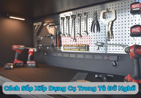 Cách Sắp Xếp Dụng Cụ Trong Tủ Đồ Nghề Gọn Gàng, Dễ Tìm