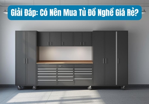 Có Nên Mua Tủ Dụng Cụ Giá Rẻ? Nghe Thợ Lâu Năm Nói Thật