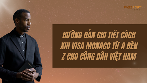 Hướng Dẫn Chi Tiết Cách Xin Visa Monaco Từ A Đến Z Cho Công Dân Việt Nam
