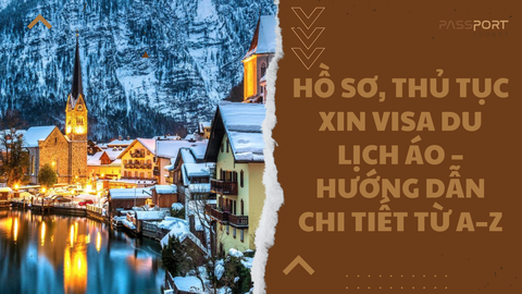 Hồ Sơ, Thủ Tục Xin Visa Du Lịch Áo – Hướng Dẫn Chi Tiết Từ A–Z