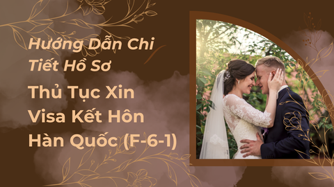 Hướng Dẫn Chi Tiết Hồ Sơ & Thủ Tục Xin Visa Kết Hôn Hàn Quốc (F-6-1)