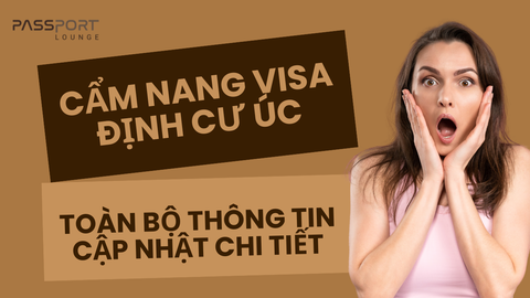 Cẩm nang Visa định cư Úc: Toàn bộ thông tin cập nhật chi tiết