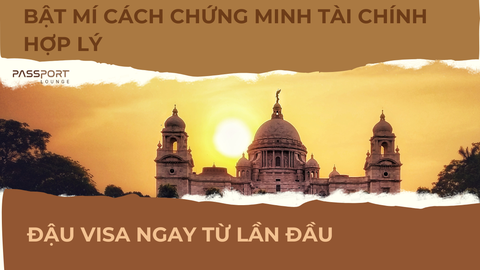 Bật mí cách chứng minh tài chính hợp lý để đậu visa ngay từ lần đầu