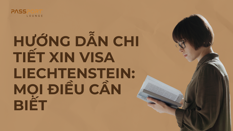 Hướng dẫn chi tiết xin visa Liechtenstein: Mọi điều cần biết