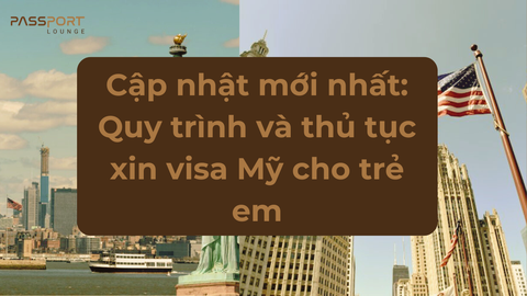 Cập nhật mới nhất: Quy trình và thủ tục xin visa Mỹ cho trẻ em