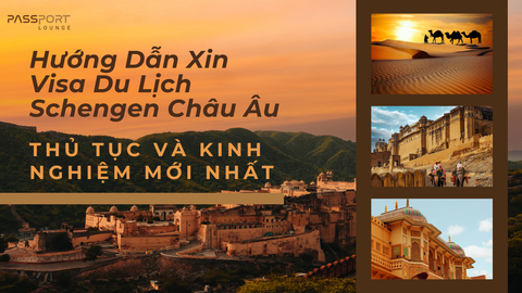 Hướng Dẫn Xin Visa Du Lịch Schengen Châu Âu: Thủ Tục và Kinh Nghiệm Mới Nhất