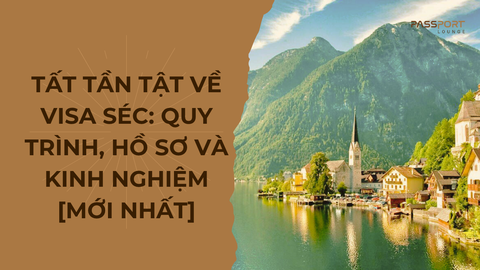 Tất tần tật về visa Séc: Quy trình, hồ sơ và kinh nghiệm [Mới nhất]