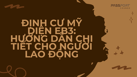 Định cư Mỹ diện EB3: Hướng dẫn chi tiết cho người lao động