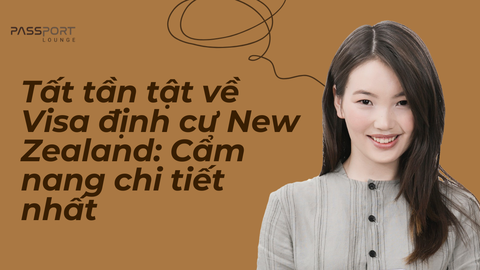 Tất tần tật về Visa định cư New Zealand: Cẩm nang chi tiết nhất