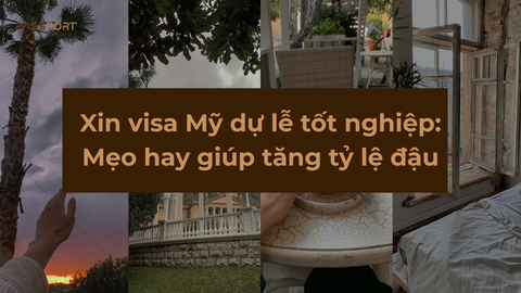 Xin visa Mỹ dự lễ tốt nghiệp: Mẹo hay giúp tăng tỷ lệ đậu