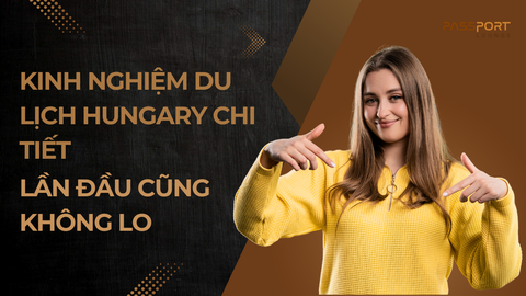 Kinh Nghiệm Du Lịch Hungary Chi Tiết – Lần Đầu Cũng Không Lo