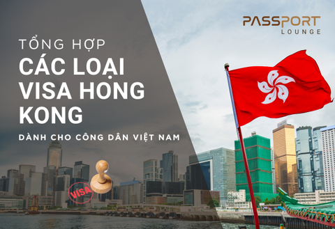 Tổng Hợp Các Loại Visa Hồng Kông Dành Cho Công Dân Việt Nam