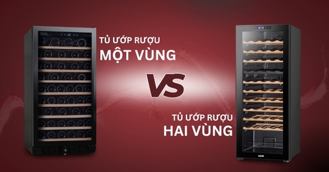 So sánh tủ ướp rượu 1 vùng và 2 vùng nhiệt độ - Nên chọn loại nào?