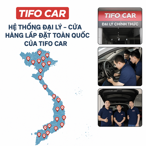 HỆ THỐNG ĐẠI LÝ – CỬA HÀNG LẮP ĐẶT TOÀN QUỐC CỦA TIFO CAR