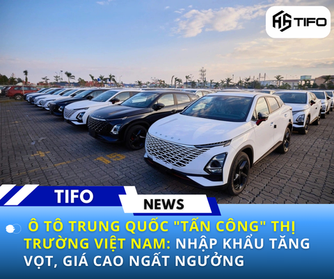 Ô tô Trung Quốc tấn công thị trường Việt Nam: Nhập khẩu tăng vọt, giá cao ngất ngưởng