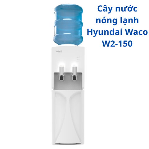 Cây nước nóng lạnh Hyundai Waco W2-150