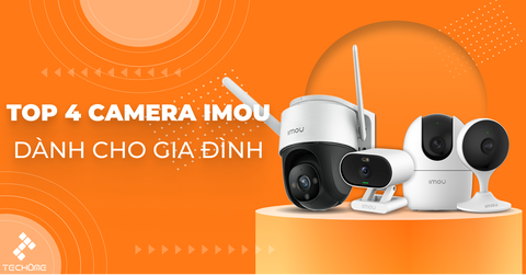 Top 5 Camera Imou dành cho gia đình được ưa chuộng nhất