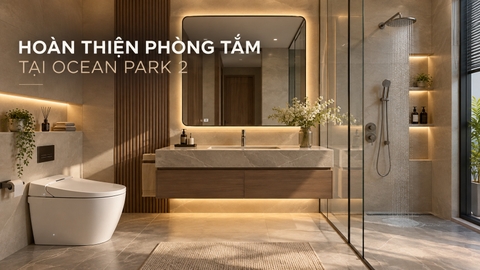 Thiết Bị Phòng Tắm Vinhomes Ocean Park 2 – Chọn Bồn Cầu, Tủ Chậu Khi Nào?