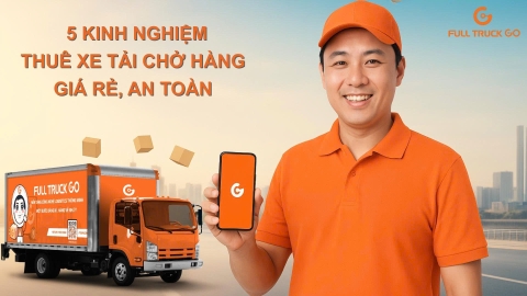 5 Kinh Nghiệm Thuê Xe Tải Chở Hàng Giá Rẻ, An Toàn Tuyệt Đối