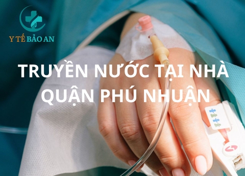 Khám Phá Dịch Vụ Truyền Nước Biển Tại Nhà An Toàn Giá Rẻ Tại Phú Nhuận