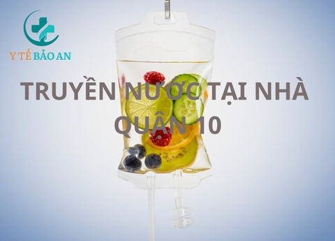 Dịch Vụ Truyền Nước Biển Tại Nhà Quận 10: Giải Pháp Chăm Sóc Sức Khỏe Hiệu Quả