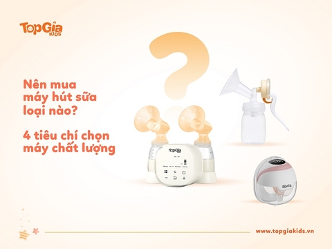 Nên mua máy hút sữa loại nào? 4 tiêu chí chọn máy chất lượng