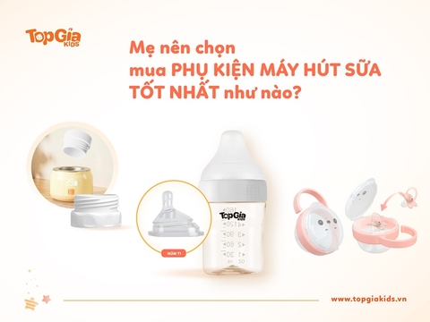 Địa chỉ mua phụ kiện máy hút sữa TopGiaKids chính hãng
