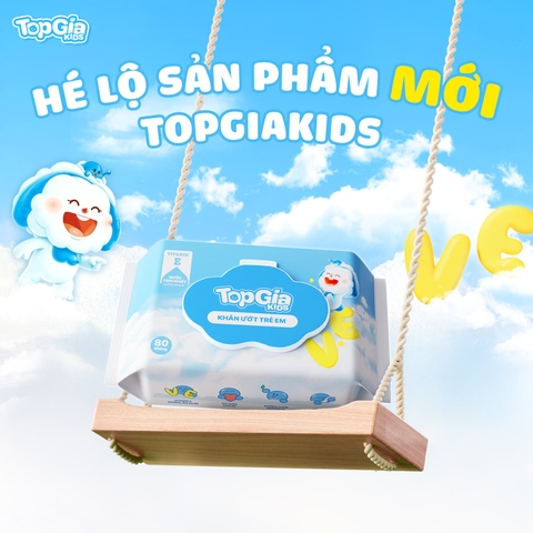 RA MẮT SẢN PHẨM KHĂN ƯỚT TRẺ EM TOPGIAKIDS PHIÊN BẢN MỚI