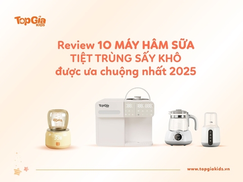 Review Top máy hâm sữa tiệt trùng sấy khô tốt nhất 2025