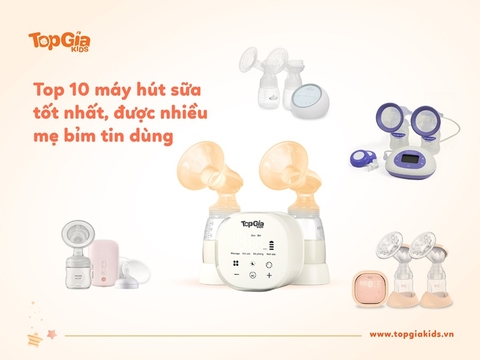 Top 10 máy hút sữa tốt nhất giá tốt, được nhiều mẹ bỉm tin dùng