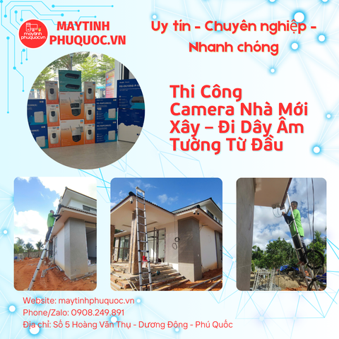 Thi Công Camera Nhà Mới Xây – Đi Dây Âm Tường Từ Đầu – Dịch Vụ Lắp Đặt Camera Phú Quốc | Máy Tính Phú Quốc | Vi Tính Hải Đăng