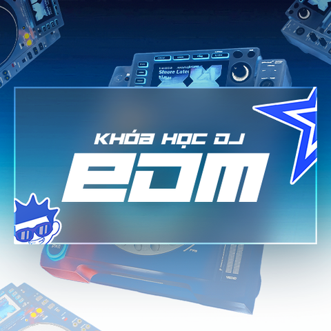 KHÓA HỌC DJ CHUYÊN SÂU DÒNG NHẠC EDM