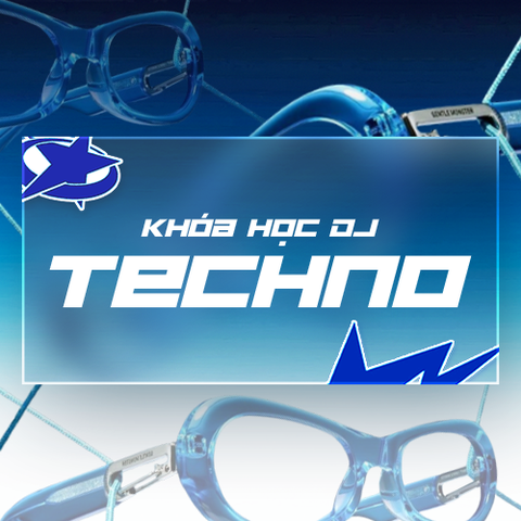 KHÓA HỌC DJ CHUYÊN SÂU DÒNG NHẠC TECHNO